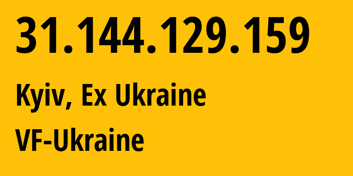 IP address 31.144.129.159 (Kyiv, Kyiv City, Ex Ukraine) get location, coordinates on map, ISP provider AS21497 VF-Ukraine // who is provider of ip address 31.144.129.159, whose IP address