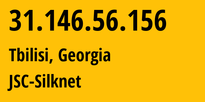 IP-адрес 31.146.56.156 (Тбилиси, Тбилиси, Грузия) определить местоположение, координаты на карте, ISP провайдер AS35805 JSC-Silknet // кто провайдер айпи-адреса 31.146.56.156