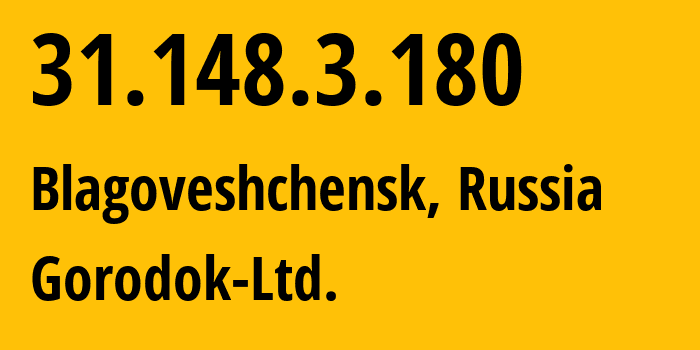 IP address 31.148.3.180 (Blagoveshchensk, Amur Oblast, Russia) get location, coordinates on map, ISP provider AS60075 Gorodok-Ltd. // who is provider of ip address 31.148.3.180, whose IP address