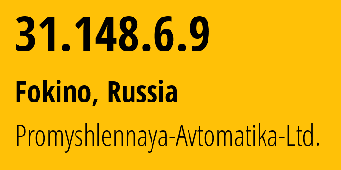 IP address 31.148.6.9 (Fokino, Bryansk Oblast, Russia) get location, coordinates on map, ISP provider AS59738 Promyshlennaya-Avtomatika-Ltd. // who is provider of ip address 31.148.6.9, whose IP address