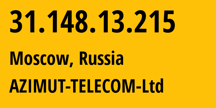 IP address 31.148.13.215 (Moscow, Moscow, Russia) get location, coordinates on map, ISP provider AS61372 AZIMUT-TELECOM-Ltd // who is provider of ip address 31.148.13.215, whose IP address