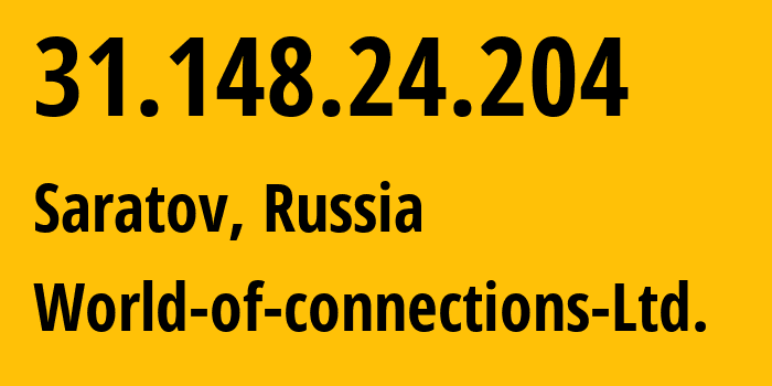 IP address 31.148.24.204 (Saratov, Saratov Oblast, Russia) get location, coordinates on map, ISP provider AS48709 World-of-connections-Ltd. // who is provider of ip address 31.148.24.204, whose IP address