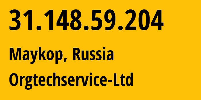 IP address 31.148.59.204 (Maykop, Adygeya Republic, Russia) get location, coordinates on map, ISP provider AS56361 Orgtechservice-Ltd // who is provider of ip address 31.148.59.204, whose IP address