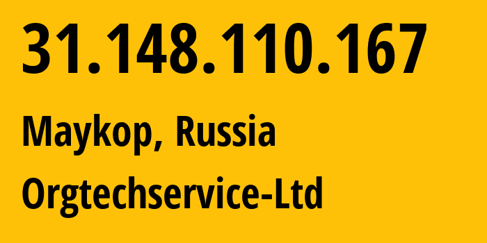 IP address 31.148.110.167 (Maykop, Adygeya Republic, Russia) get location, coordinates on map, ISP provider AS56361 Orgtechservice-Ltd // who is provider of ip address 31.148.110.167, whose IP address