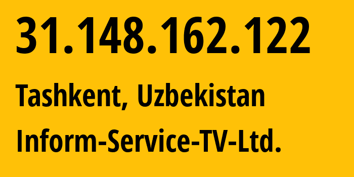 IP address 31.148.162.122 (Tashkent, Tashkent, Uzbekistan) get location, coordinates on map, ISP provider AS57016 Inform-Service-TV-Ltd. // who is provider of ip address 31.148.162.122, whose IP address