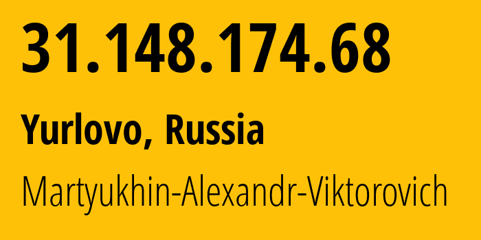 IP address 31.148.174.68 (Yurlovo, Moscow Oblast, Russia) get location, coordinates on map, ISP provider AS44975 Martyukhin-Alexandr-Viktorovich // who is provider of ip address 31.148.174.68, whose IP address