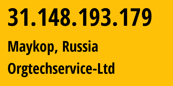 IP address 31.148.193.179 (Maykop, Adygeya Republic, Russia) get location, coordinates on map, ISP provider AS56361 Orgtechservice-Ltd // who is provider of ip address 31.148.193.179, whose IP address