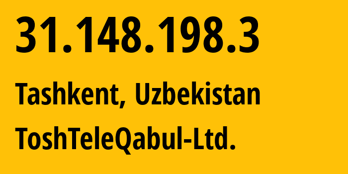 IP address 31.148.198.3 (Tashkent, Tashkent, Uzbekistan) get location, coordinates on map, ISP provider AS210519 ToshTeleQabul-Ltd. // who is provider of ip address 31.148.198.3, whose IP address