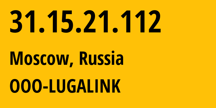 IP-адрес 31.15.21.112 (Москва, Москва, Россия) определить местоположение, координаты на карте, ISP провайдер AS215623 OOO-LUGALINK // кто провайдер айпи-адреса 31.15.21.112