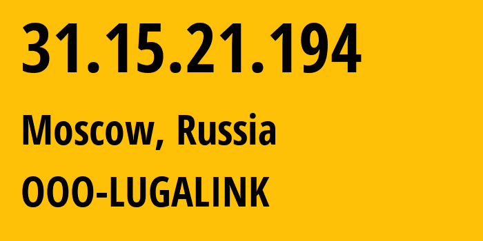 IP address 31.15.21.194 (Moscow, Moscow, Russia) get location, coordinates on map, ISP provider AS215623 OOO-LUGALINK // who is provider of ip address 31.15.21.194, whose IP address