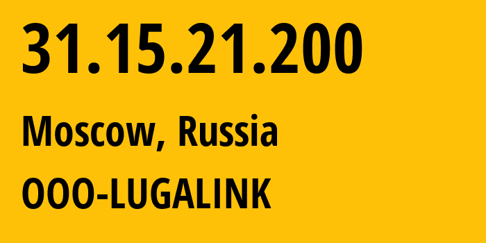 IP address 31.15.21.200 (Moscow, Moscow, Russia) get location, coordinates on map, ISP provider AS215623 OOO-LUGALINK // who is provider of ip address 31.15.21.200, whose IP address