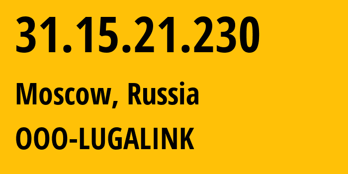 IP-адрес 31.15.21.230 (Москва, Москва, Россия) определить местоположение, координаты на карте, ISP провайдер AS215623 OOO-LUGALINK // кто провайдер айпи-адреса 31.15.21.230