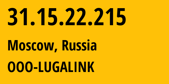 IP address 31.15.22.215 (Moscow, Moscow, Russia) get location, coordinates on map, ISP provider AS215623 OOO-LUGALINK // who is provider of ip address 31.15.22.215, whose IP address