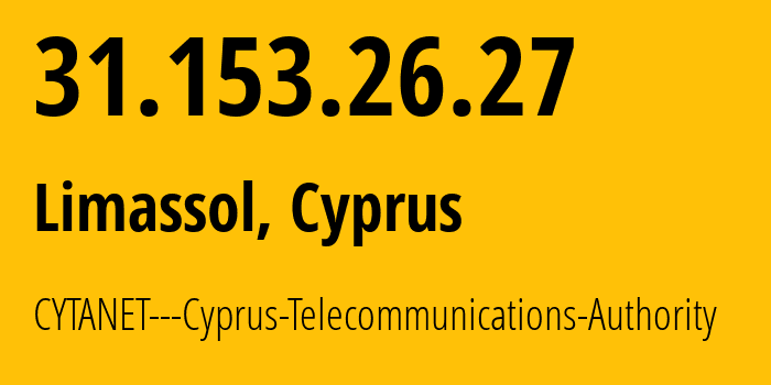 IP-адрес 31.153.26.27 (Лимасол, Лимасол, Кипр) определить местоположение, координаты на карте, ISP провайдер AS6866 CYTANET---Cyprus-Telecommunications-Authority // кто провайдер айпи-адреса 31.153.26.27