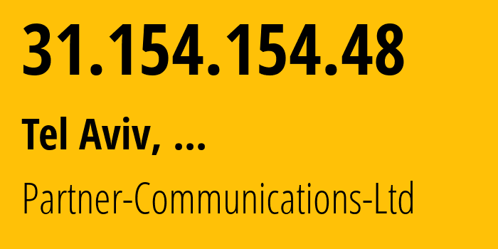 IP address 31.154.154.48 (Tel Aviv, Tel Aviv, ...) get location, coordinates on map, ISP provider AS12400 Partner-Communications-Ltd // who is provider of ip address 31.154.154.48, whose IP address