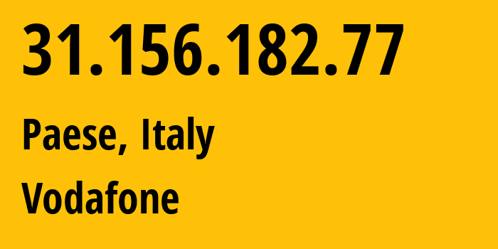 IP-адрес 31.156.182.77 (Paese, Венеция, Италия) определить местоположение, координаты на карте, ISP провайдер AS30722 Vodafone // кто провайдер айпи-адреса 31.156.182.77