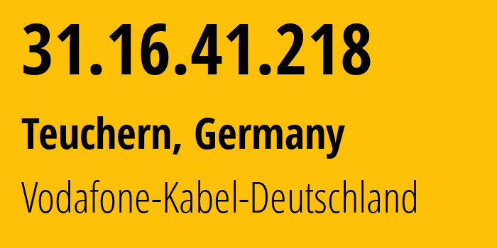 IP address 31.16.41.218 (Teuchern, Saxony-Anhalt, Germany) get location, coordinates on map, ISP provider AS3209 Vodafone-Kabel-Deutschland // who is provider of ip address 31.16.41.218, whose IP address