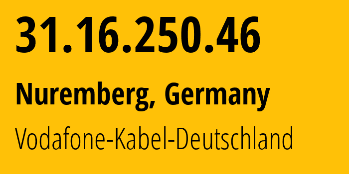 IP address 31.16.250.46 (Nuremberg, Bavaria, Germany) get location, coordinates on map, ISP provider AS3209 Vodafone-Kabel-Deutschland // who is provider of ip address 31.16.250.46, whose IP address