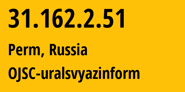 IP address 31.162.2.51 (Perm, Perm Krai, Russia) get location, coordinates on map, ISP provider AS12389 OJSC-uralsvyazinform // who is provider of ip address 31.162.2.51, whose IP address