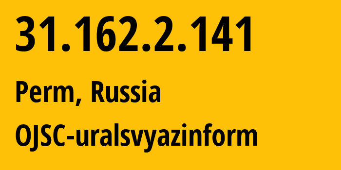 IP address 31.162.2.141 (Perm, Perm Krai, Russia) get location, coordinates on map, ISP provider AS12389 OJSC-uralsvyazinform // who is provider of ip address 31.162.2.141, whose IP address