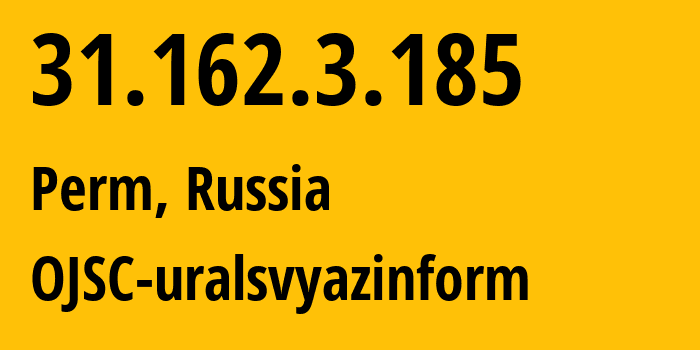 IP-адрес 31.162.3.185 (Пермь, Пермский край, Россия) определить местоположение, координаты на карте, ISP провайдер AS12389 OJSC-uralsvyazinform // кто провайдер айпи-адреса 31.162.3.185