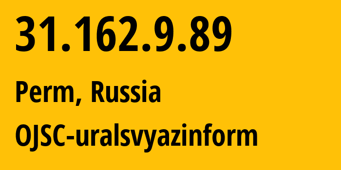 IP-адрес 31.162.9.89 (Пермь, Пермский край, Россия) определить местоположение, координаты на карте, ISP провайдер AS12389 OJSC-uralsvyazinform // кто провайдер айпи-адреса 31.162.9.89