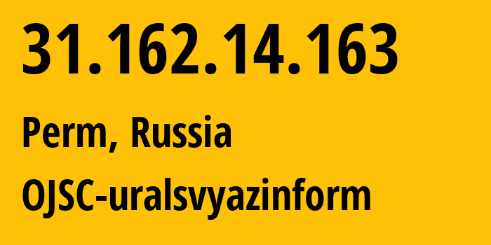 IP address 31.162.14.163 (Perm, Perm Krai, Russia) get location, coordinates on map, ISP provider AS12389 OJSC-uralsvyazinform // who is provider of ip address 31.162.14.163, whose IP address