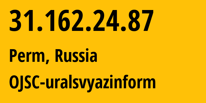 IP-адрес 31.162.24.87 (Пермь, Пермский край, Россия) определить местоположение, координаты на карте, ISP провайдер AS12389 OJSC-uralsvyazinform // кто провайдер айпи-адреса 31.162.24.87