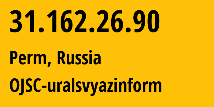 IP-адрес 31.162.26.90 (Пермь, Пермский край, Россия) определить местоположение, координаты на карте, ISP провайдер AS12389 OJSC-uralsvyazinform // кто провайдер айпи-адреса 31.162.26.90