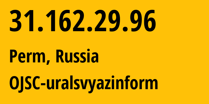 IP-адрес 31.162.29.96 (Пермь, Пермский край, Россия) определить местоположение, координаты на карте, ISP провайдер AS12389 OJSC-uralsvyazinform // кто провайдер айпи-адреса 31.162.29.96