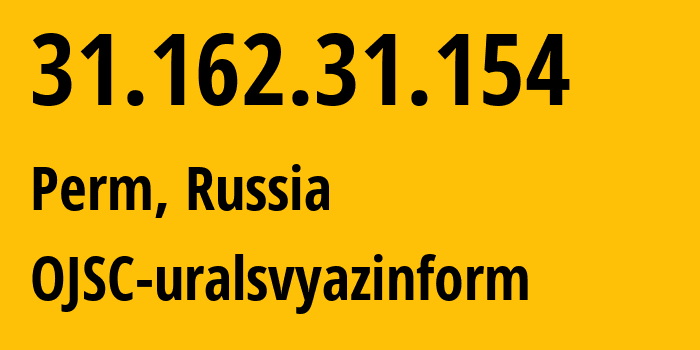 IP address 31.162.31.154 (Perm, Perm Krai, Russia) get location, coordinates on map, ISP provider AS12389 OJSC-uralsvyazinform // who is provider of ip address 31.162.31.154, whose IP address