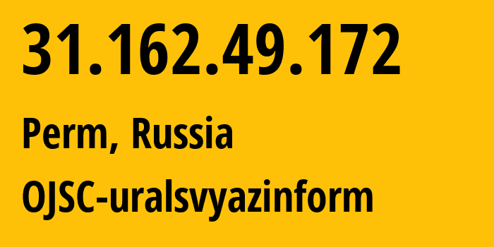 IP-адрес 31.162.49.172 (Пермь, Пермский край, Россия) определить местоположение, координаты на карте, ISP провайдер AS12389 OJSC-uralsvyazinform // кто провайдер айпи-адреса 31.162.49.172