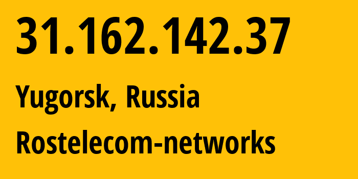 IP address 31.162.142.37 (Yugorsk, Khanty-Mansia, Russia) get location, coordinates on map, ISP provider AS12389 Rostelecom-networks // who is provider of ip address 31.162.142.37, whose IP address