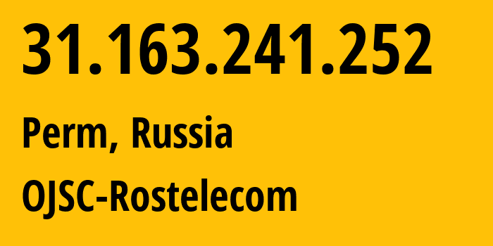 IP address 31.163.241.252 (Perm, Perm Krai, Russia) get location, coordinates on map, ISP provider AS12389 OJSC-Rostelecom // who is provider of ip address 31.163.241.252, whose IP address