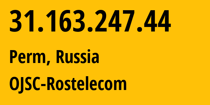IP address 31.163.247.44 (Perm, Perm Krai, Russia) get location, coordinates on map, ISP provider AS12389 OJSC-Rostelecom // who is provider of ip address 31.163.247.44, whose IP address