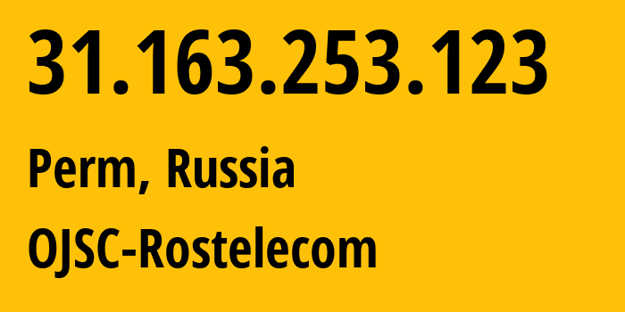 IP address 31.163.253.123 (Perm, Perm Krai, Russia) get location, coordinates on map, ISP provider AS12389 OJSC-Rostelecom // who is provider of ip address 31.163.253.123, whose IP address