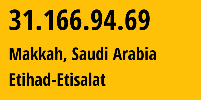 IP-адрес 31.166.94.69 (Мекка, Mecca Region, Саудовская Аравия) определить местоположение, координаты на карте, ISP провайдер AS35819 Etihad-Etisalat // кто провайдер айпи-адреса 31.166.94.69