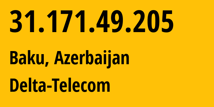 IP-адрес 31.171.49.205 (Баку, Baku City, Азербайджан) определить местоположение, координаты на карте, ISP провайдер AS200446 Delta-Telecom // кто провайдер айпи-адреса 31.171.49.205