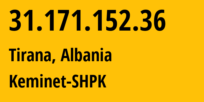 IP-адрес 31.171.152.36 (Тирана, область Тирана, Албания) определить местоположение, координаты на карте, ISP провайдер AS197706 Keminet-SHPK // кто провайдер айпи-адреса 31.171.152.36