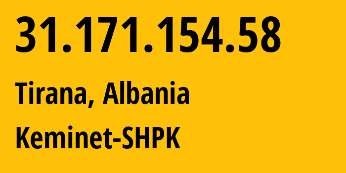 IP address 31.171.154.58 (Tirana, Tirana, Albania) get location, coordinates on map, ISP provider AS197706 Keminet-SHPK // who is provider of ip address 31.171.154.58, whose IP address