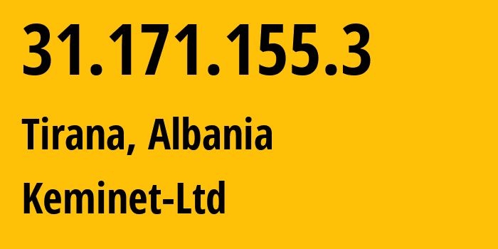 IP address 31.171.155.3 (Tirana, Tirana, Albania) get location, coordinates on map, ISP provider AS197706 Keminet-Ltd // who is provider of ip address 31.171.155.3, whose IP address