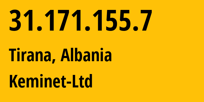 IP address 31.171.155.7 (Tirana, Tirana, Albania) get location, coordinates on map, ISP provider AS197706 Keminet-Ltd // who is provider of ip address 31.171.155.7, whose IP address