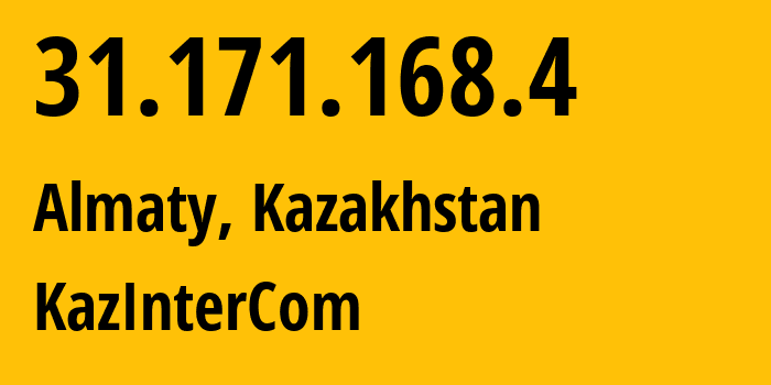 IP-адрес 31.171.168.4 (Алматы, Алматы, Казахстан) определить местоположение, координаты на карте, ISP провайдер AS60411 KazInterCom // кто провайдер айпи-адреса 31.171.168.4