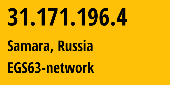 IP address 31.171.196.4 (Samara, Samara Oblast, Russia) get location, coordinates on map, ISP provider AS60072 EGS63-network // who is provider of ip address 31.171.196.4, whose IP address