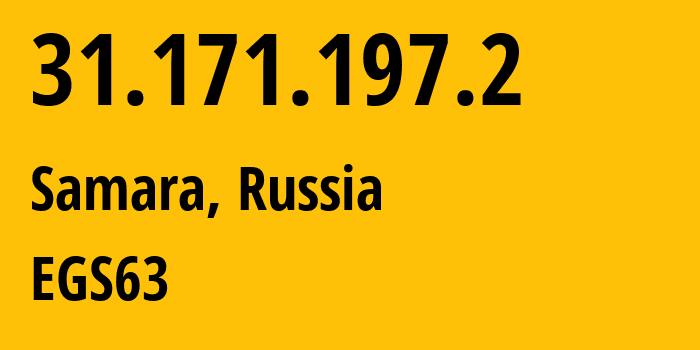 IP address 31.171.197.2 (Samara, Samara Oblast, Russia) get location, coordinates on map, ISP provider AS60072 EGS63 // who is provider of ip address 31.171.197.2, whose IP address