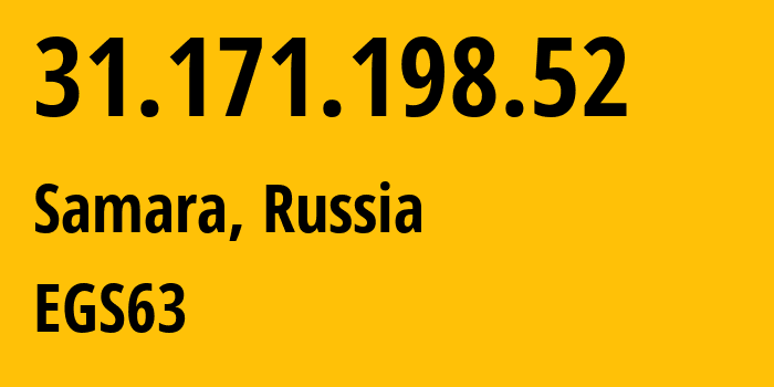 IP address 31.171.198.52 (Samara, Samara Oblast, Russia) get location, coordinates on map, ISP provider AS60072 EGS63 // who is provider of ip address 31.171.198.52, whose IP address