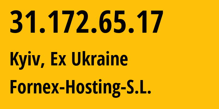 IP-адрес 31.172.65.17 (Киев, Киев, Бывшая Украина) определить местоположение, координаты на карте, ISP провайдер AS44051 Fornex-Hosting-S.L. // кто провайдер айпи-адреса 31.172.65.17