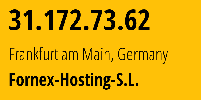 IP-адрес 31.172.73.62 (Франкфурт, Гессен, Германия) определить местоположение, координаты на карте, ISP провайдер AS44051 Fornex-Hosting-S.L. // кто провайдер айпи-адреса 31.172.73.62
