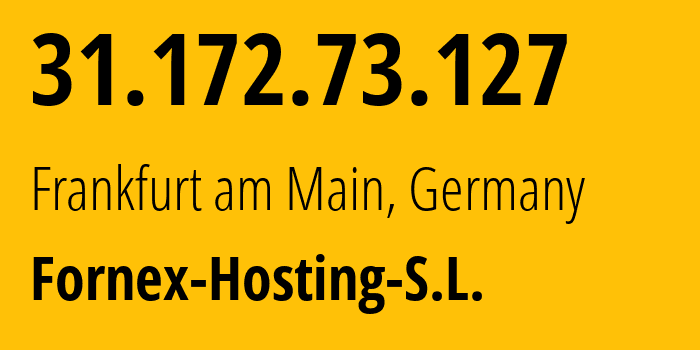 IP address 31.172.73.127 (Frankfurt am Main, Hesse, Germany) get location, coordinates on map, ISP provider AS44051 Fornex-Hosting-S.L. // who is provider of ip address 31.172.73.127, whose IP address