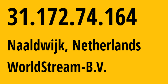 IP address 31.172.74.164 (Naaldwijk, South Holland, Netherlands) get location, coordinates on map, ISP provider AS49981 WorldStream-B.V. // who is provider of ip address 31.172.74.164, whose IP address